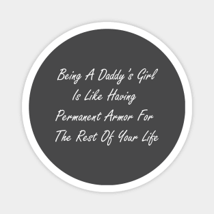 Being a daddy’s girl is like having permanent armor for the rest of your life Magnet